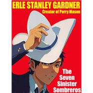 The Seven Sinister Sombreros by Erle Stanley Gardner, 9781667682020