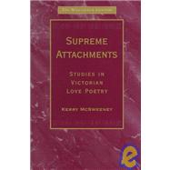 Supreme Attachments: Studies in Victorian Love Poetry by McSweeney,Kerry, 9781840142020