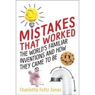 Mistakes That Worked The World's Familiar Inventions and How They Came to Be by Jones, Charlotte Foltz; O'Brien, John, 9780399552021