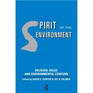 Spirit of the Environment: Religion, Value and Environmental Concern by Cooper,David E;Cooper,David E, 9780415142021