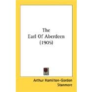 The Earl Of Aberdeen by Stanmore, Arthur Hamilton-gordon, 9780548802021