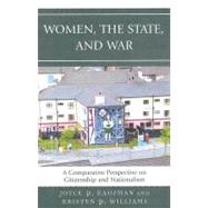 Women, the State, and War A Comparative Perspective on Citizenship and Nationalism by Kaufman, Joyce P.; Williams, Kristen P., 9780739112021