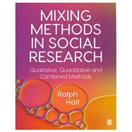 Mixing Methods in Social Research by Hall, Ralph P., 9781446282021