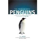 The Problem With Penguins: Stand Out in a Crowded Marketplace by Packaging Your Big Idea by BILL BISHOP, 9781450212021
