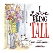 I Love Being Tall A story of the unconditional love that connects us forever by Soll, Bruce A. Gottleber; Wummer, Amy, 9781667812021