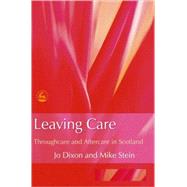 Leaving Care: Throughcare And Aftercare in Scotland by Dixon, Jo; Stein, Mike, 9781843102021