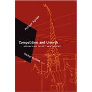 Competition and Growth Reconciling Theory and Evidence by Aghion, Philippe; Griffith, Rachel, 9780262512022