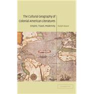 The Cultural Geography of Colonial American Literatures: Empire, Travel, Modernity by Ralph Bauer, 9780521822022