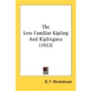 The Less Familiar Kipling And Kiplingana by Monkshood, G. F., 9780548722022