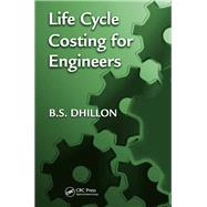 Life Cycle Costing for Engineers by Dhillon; B.S., 9781138072022