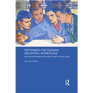 Reforming the Russian Industrial Workplace: International Management Standards meet the Soviet Legacy by Shulzhenko,Elena, 9781138692022