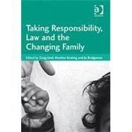Taking Responsibility, Law and the Changing Family by Keating,Heather, 9781409402022