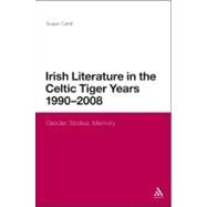Irish Literature in the Celtic Tiger Years 1990 to 2008 Gender, Bodies, Memory by Cahill, Susan, 9781441152022