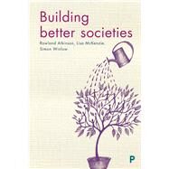 Building Better Societies by Atkinson, Rowland; Mckenzie, Lisa; Winlow, Simon, 9781447332022