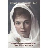 Come Walk With Me to Glory: What Being a Christian Means to Me by Matlock, Dian Wells, 9781462012022