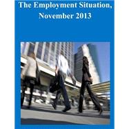 The Employment Situation, November 2013 by United States Department of Labor, 9781502532022
