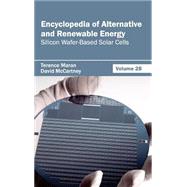 Encyclopedia of Alternative and Renewable Energy: Silicon Wafer-based Solar Cells by Maran, Terence; Mccartney, David, 9781632392022