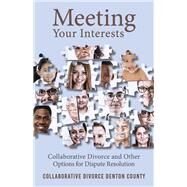 Meeting Your Interests Collaborative Divorce and Other Options for Dispute Resolution by Clower, Christen; Jacobson, Jake; Loveless, Darcy, 9781667802022