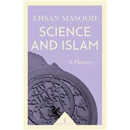 Science and Islam A History by Masood, Ehsan, 9781785782022