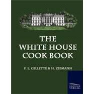 The White House Cook Book by Gillette, F. L.; Ziemann, H., 9783861952022