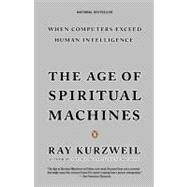 Age of Spiritual Machines : When Computers Exceed Human Intelligence by Kurzweil, Ray (Author), 9780140282023