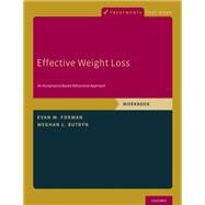 Effective Weight Loss An Acceptance-Based Behavioral Approach, Workbook by Forman, Evan M.; Butryn, Meghan L., 9780190232023