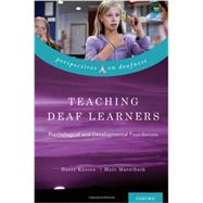 Teaching Deaf Learners Psychological and Developmental Foundations by Knoors, Harry; Marschark, Marc, 9780199792023