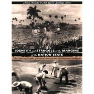 Identity and Struggle at the Margins of the Nation-State by Chomsky, Aviva; Lauria-Santiago, Aldo, 9780822322023