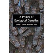 A Primer of Ecological Genetics by Conner, Jeffrey K.; Hartl, Daniel L., 9780878932023