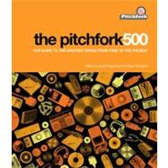 The Pitchfork 500 Our Guide to the Greatest Songs from Punk to the Present by Plagenhoef, Scott; Schreiber, Ryan, 9781416562023