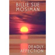 Deadly Affections by Mosiman, Billie Sue, 9781587152023