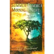 Summer Morning, Summer Night by Bradbury, Ray, 9781596062023