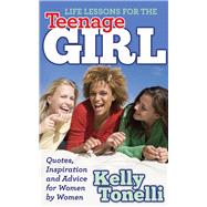 Life Lessons for the Teenage Girl by Tonelli, Kelly, 9781630472023