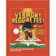 Vermont Reggae Fest The Power Of Music The First Five Years In Burlington Vermont by Hackney, Bobby Dean, 9781667892023
