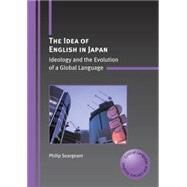 The Idea of English in Japan Ideology and the Evolution of a Global Language by Seargeant, Philip, 9781847692023