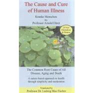 The Cause and Cure of Human Illness by Ehret, Arnold; Fischer, Ludwig Max, Dr., 9781884772023