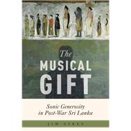 The Musical Gift Sonic Generosity in Post-War Sri Lanka by Sykes, Jim, 9780190912024
