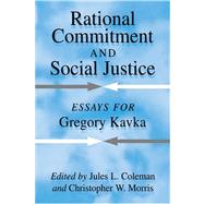 Rational Commitment and Social Justice: Essays for Gregory Kavka by Edited by Jules L. Coleman , Christopher W. Morris, 9780521042024
