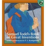 Samuel Todd's Book of Great Inventions by Konigsburg, E.L., 9780689832024