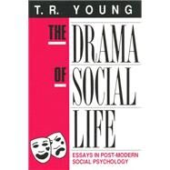 The Drama of Social Life: Essays in Post-modern Social Psychology by Young,T. R., 9780887382024