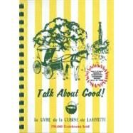 Talk about Good! : Le Livre de la Cuisine de Lafayette by Junior League of Lafayette, Inc., 9780935032024