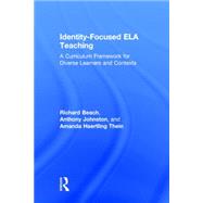 Identity-Focused ELA Teaching: A Curriculum Framework for Diverse Learners and Contexts by Beach; Richard, 9781138812024