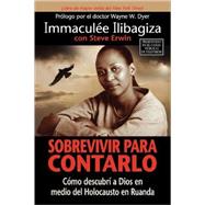 Sobrevivir Para Contarlo / Left to Tell by Ilibagiza, Immaculee, 9781401912024