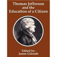 Thomas Jefferson and the Education of a Citizen by Gilreath, James, 9781410202024
