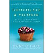 Chocolate & Vicodin My Quest for Relief from the Headache that Wouldn't Go Away by Fulda, Jennette, 9781439182024