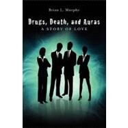 Drugs, Death, and Auras by Murphy, Brian L., Ph.D., 9781439252024