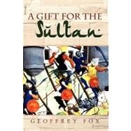 A Gift for the Sultan by Fox, Geoffrey, 9781451582024