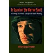 In Search of the Warrior Spirit, Fourth Edition Teaching Awareness Disciplines to the Green Berets by Strozzi-Heckler, Richard; Leonard, George, 9781583942024