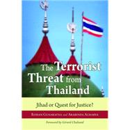 The Terrorist Threat from Thailand: Jihad or Quest for Justice? by Gunaratna, Rohan, 9781597972024