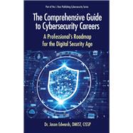 The Comprehensive Guide to Cybersecurity Careers A Professionals Roadmap for the Digital Security Age by Edwards, Jason, 9781604272024